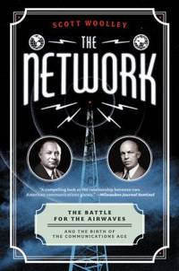 The Network: The Battle for the Airwaves and the Birth of the Communications Age