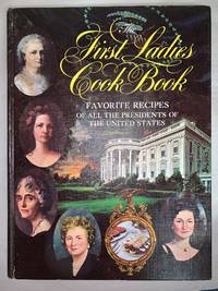 THE FIRST LADIES COOKBOOK - Favorite Recipes of the Presidents of the United States (Washington...