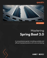 Spring Boot 3.0 Unleashed: A comprehensive guide to building scalable and efficient backend systems with Java and Spring