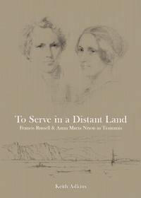 To Serve in a Distant Land : Bishop Francis Russell Nixon and Anna Maria Nixon, the Tasmanian years 1843&#8211;1863