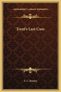 Trent&#039;s Last Case by E. C. Bentley - 2010