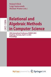 Relational and Algebraic Methods in Computer Science : 20th International Conference, RAMiCS 2023, Augsburg, Germany, April 3-6, 2023, Proceedings