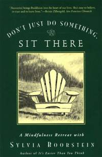 Don't Just Do Something, Sit There : A Mindfulness Retreat with Sylvia Boorstein