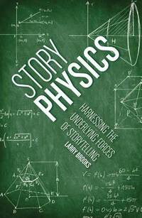 Story Physics : Harnessing the Underlying Forces of Storytelling