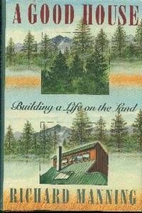 cover of A Good House. Building A Life On The Land