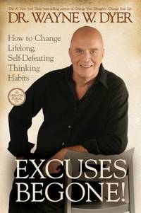 Excuses Begone! : How to Change Lifelong, Self-Defeating Thinking Habits