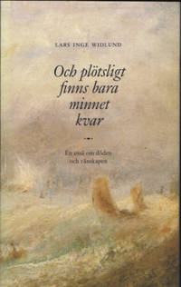 OCH PLÖTSLIGT FINNS BARA MINNET KVAR. En essä om…
