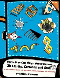 How to Draw Cool Things, Optical Illusions, 3D Letters, Cartoons and Stuff 2: A Cool Drawing...