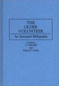 The Older Volunteer : An Annotated Bibliography by Bull, C. Neil - 1993