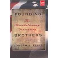 Founding Brothers: The Revolutionary Generation by Joseph J. Ellis - 2001-05-04