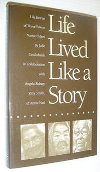 Life Lived Like a Story: Life Stories of Three Yukon Elders by Annie Kitty; Ned - Paperback - Reprint - 1997 - from RareNonFiction.com (SKU: 737a4607)