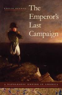 The Emperor's Last Campaign : A Napoleonic Empire in America