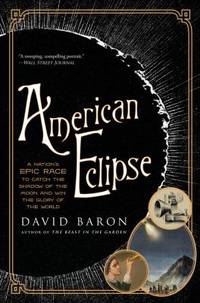 American Eclipse : A Nation's Epic Race to Catch the Shadow of the Moon and Win the Glory of the...