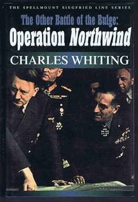 The Other Battle of the Bulge: Operation Northwind (Spellmount Siegfried Line) by Charles Whiting - 2002