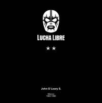 LUCHA LIBRE1 & 2: 1980 - 1990.; Photographs by... Essay by Alejandro Murguía