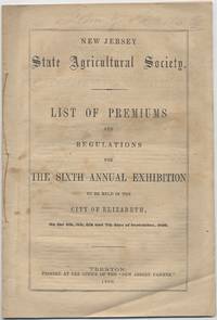 New Jersey State Agricultural Society. List of Premiums and Regulations, for the Sixth Annual Exhibition to be held in the City of Elizabeth..