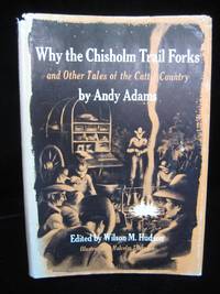 Why the Chisholm Trail Forks: And Other Tales of the Cattle Country