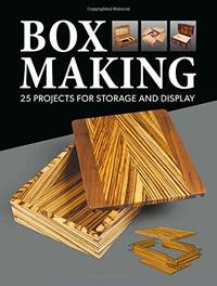 Box Making: 25 Projects for Storage and Display