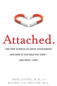 Attached : The New Science of Adult Attachment and How It Can Help You Find - And Keep - Love