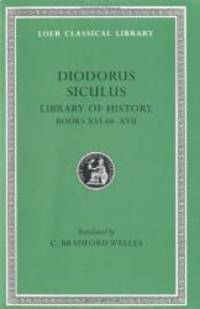 Diodorus Siculus: Library of History, Volume VIII, Books 16.66-17 (Loeb Classical Library No. 422)