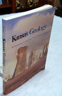 Kansas Geology: An Introduction to Landscapes  Rocks  Minerals  and Fossils