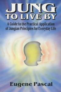 cover of Jung to Live by: A Guide to the Practical Application of Jungian Principles for Everyday Life