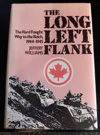 cover of THE LONG LEFT FLANK: THE HARD-FOUGHT WAY TO THE REICH 1944-45.