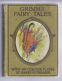 Grimm&#039;s Fairy Tales with 48 Colour Plates by Harry Theaker by Preface by H G; illustrated by Harry Theaker. (Brothers Grimm) - 1945