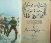 South African Beachcomber : Memories of the people of the shore and the stories they told; sand and dunes and treasure, seabirds and creatures of the sea; and personal impressions of certain islands in African waters by Lawrence G Green - 1st Edition - 1958 - from Chapter 1 Books (SKU: azpr)