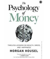 The Psychology of Money : Timeless Lessons on Wealth, Greed, and Happiness (English, Paperback, Morgan Housel) by Morgan Housel