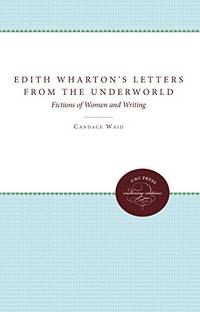 Edith Wharton's Letters From the Underworld: Fictions of Women and Writing