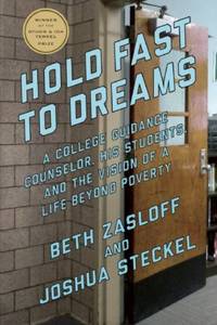 Hold Fast to Dreams : A College Guidance Counselor, His Students, and the Vision of a Life Beyond...
