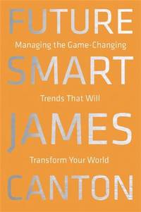 Future Smart : Managing the Game-Changing Trends That Will Transform Your World