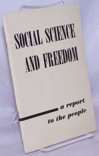 Social Science and Freedom: a report to the people. The eighth in a series of annual public lectures on problems of current interest in the social sciences, and of particular interest to the citizens of Minnesota