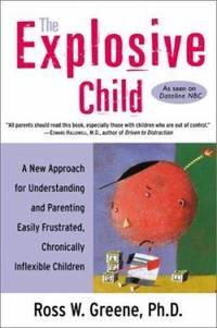 The Explosive Child : A New Approach for Understanding and Parenting Easily Frustrated,...
