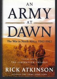 An Army at Dawn: The War in North Africa, 1942-1943 (The Liberation Trilogy, Vol. 1) by Atkinson, Rick - 2002