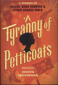 image of A Tyranny of Petticoats: 15 Stories of Belles, Bank Robbers & Other Badass Girls