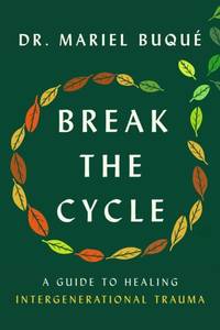 Break the Cycle : A Guide to Healing Intergenerational Trauma