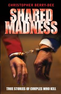 Shared Madness - True Stories of Couples Who Kill