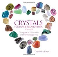 Crystals For Love And Relationships: Your Guide to 100 Crystals and Their Mystic Powers