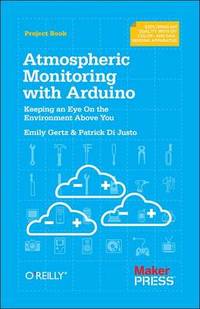 Atmospheric Monitoring with Arduino: Building Simple Devices to Collect Data About the Environment