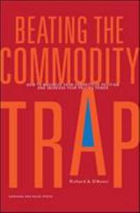 Beating the Commodity Trap : How to Maximize Your Competitive Position and Increase Your Pricing...