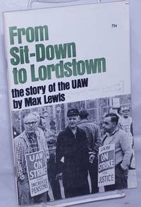 From sit-down to Lordstown, the story of the UAW by Lewis, Max [pseudonym] - 1973