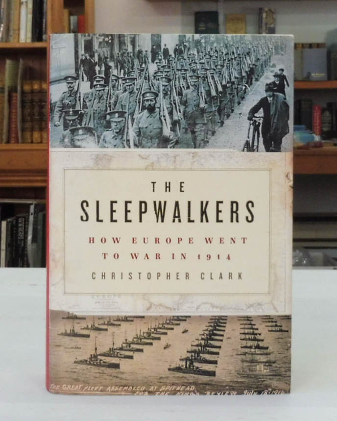 The Sleepwalkers: How Europe Went to War in 1914: Christopher