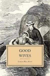 Good Wives: A Story for Girls, Being a Sequel for Little Women by Louisa May Alcott - 2019-07-16