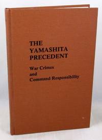 The Yamashita Precedent: War Crimes and Command Responsibility by Lael, Richard L - 1982-01-01