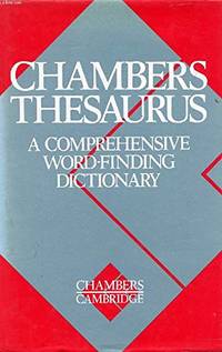 Chambers Thesaurus: A Comprehensive Word-finding Dictionary