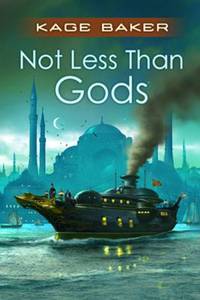 Not Less Than Gods by Kage Baker - 2010