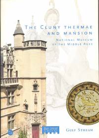 THE CLUNY THERMAE AND MANSION National Museum of the Middle Ages by Fritsch, Julia and Florence Saragoza - 2005