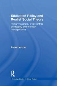 Education Policy and Realist Social Theory : Primary Teachers, Child-Centred Philosophy and the...